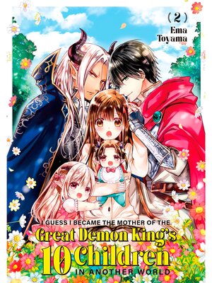 cover image of I Guess I Became the Mother of the Great Demon King's 10 Children in Another World, Volume 2